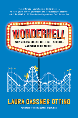 Wonderhell: Why Success Doesn't Feel Like It Should . . . and What to Do about It - Laura Gassner Otting