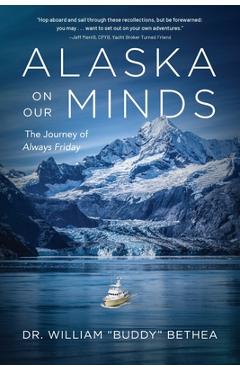 Coperta cărții 'Alaska On Our Minds: The Journey of Always Friday - William Bethea'
