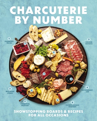 Charcuterie by Number: Showstopping Boards and Recipes for All Occasions - Cider Mill Press