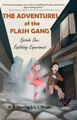 The Adventures of the Flash Gang: Episode One: Exploding Experiment - S. J. Waugh