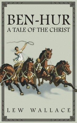 Ben-Hur: A Tale of the Christ -- The Unabridged Original 1880 Edition - Lew Wallace