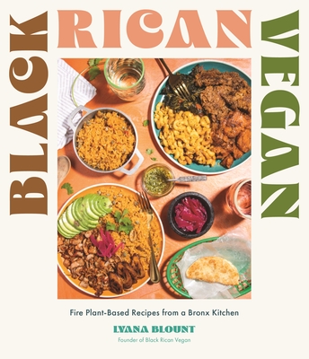 Black Rican Vegan: Fire Plant-Based Recipes from a Bronx Kitchen - Lyana Blount