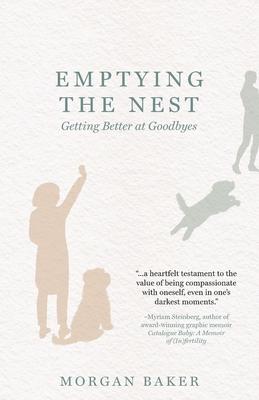 Emptying the Nest: Getting Better at Goodbyes - Morgan Baker