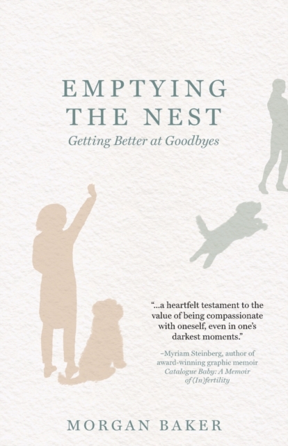 Emptying the Nest: Getting Better at Goodbyes - Morgan Baker