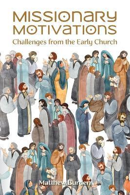 Missionary Motivations: Challenges from the Early Church - Matthew Burden