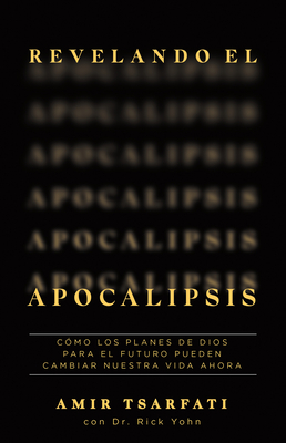 Revelando El Apocalipsis / Revealing Revelation. How God's Plans for the Future Can Change Your Life Now - Amir Tsarfati