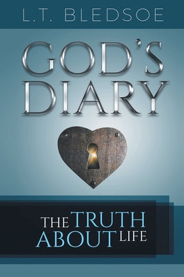 God's Diary: The Truth About Life - L. T. Bledsoe