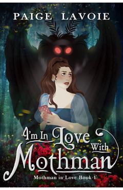 Poza produsului I'm in Love with Mothman - Paige Lavoie