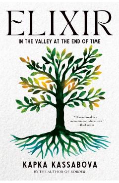 Elixir: In the Valley at the End of Time - Kapka Kassabova