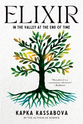 Elixir: In the Valley at the End of Time - Kapka Kassabova