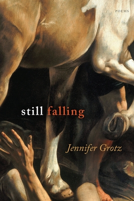 Still Falling: Poems - Jennifer Grotz