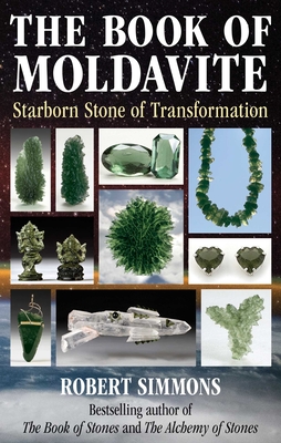 The Book of Moldavite: Starborn Stone of Transformation - Robert Simmons