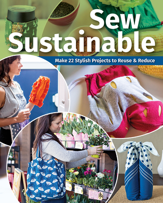 Sew Sustainable: Make 22+ Stylish Projects to Reuse & Reduce - C&t Publishing