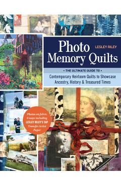Coperta cărții 'Photo Memory Quilts: The Ultimate Guide to Contemporary Heirloom Quilts to Showcase Ancestry, History, & Treasured'
