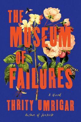 The Museum of Failures - Thrity Umrigar