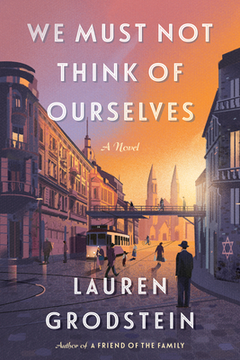 We Must Not Think of Ourselves - Lauren Grodstein
