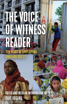 The Voice of Witness Reader: Ten Years of Amplifying Unheard Voices - Voice Of Witness