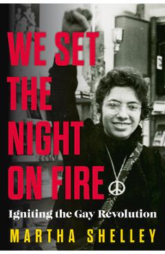 Coperta cărții 'We Set the Night on Fire: Igniting the Gay Revolution - Martha Shelley'