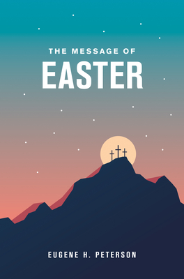 The Message of Easter - Eugene H. Peterson