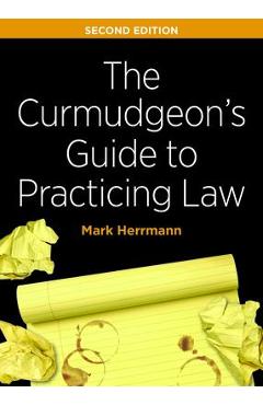 Poza produsului The Curmudgeon's Guide to Practicing Law, Second Edition - Mark Edward Herrmann