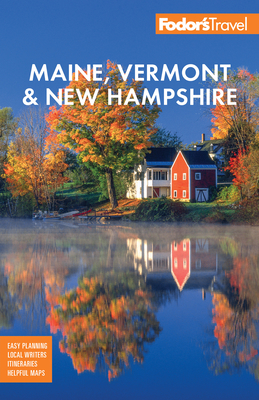 Fodor's Maine, Vermont, & New Hampshire: With the Best Fall Foliage Drives & Scenic Road Trips - Fodor's Travel Guides