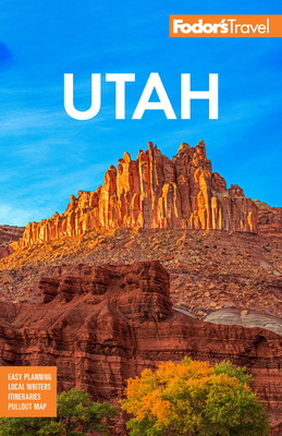 Fodor's Utah: With Zion, Bryce Canyon, Arches, Capitol Reef, and Canyonlands National Parks - Fodor's Travel Guides