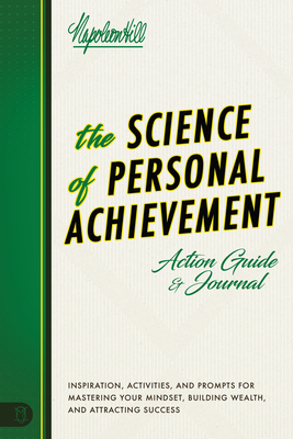 The Science of Personal Achievement Action Guide: Inspiration, Activities and Prompts for Mastering Your Mindset, Building Wealth, and Attracting Succ - Napoleon Hill