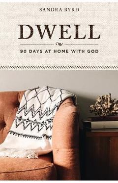 Coperta cărții 'Dwell: 90 Days at Home with God - Sandra Byrd'