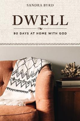 Dwell: 90 Days at Home with God - Sandra Byrd