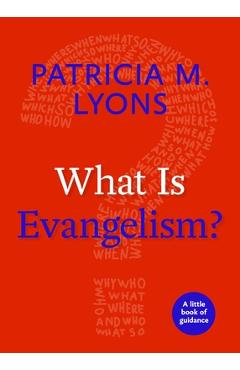 Coperta cărții 'What Is Evangelism?: A Little Book of Guidance - Patricia M. Lyons'