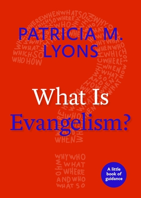 What Is Evangelism?: A Little Book of Guidance - Patricia M. Lyons