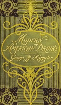 Modern American Drinks 1895 Reprint - George J. Kappeler