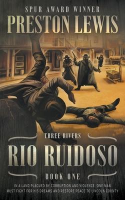Rio Ruidoso: Three Rivers Book One: Historical Western Series - Preston Lewis