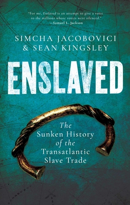 Enslaved: The Sunken History of the Transatlantic Slave Trade - Sean Kingsley