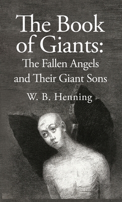 The Book of Giants: The Fallen Angels and their Giant Sons: the Fallen Angels And Their Giants Sons - W B Henning Hardcover
