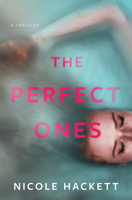 The Perfect Ones: A Thriller - Nicole Hackett