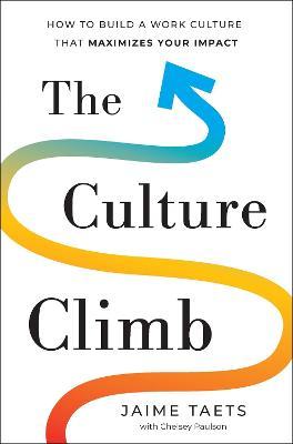 The Culture Climb: How to Build a Work Culture That Maximizes Your Impact - Jaime Taets