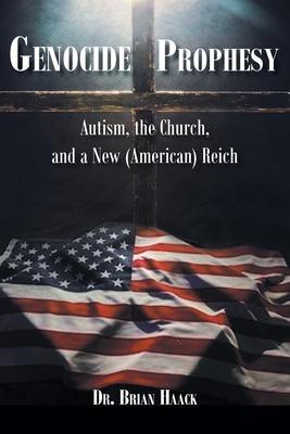 Genocide Prophesy: Autism, the Church and a New (American) Reich - Brian Haack