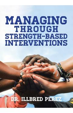 Coperta cărții 'Managing Through Strength-Based Interventions - Illbred Perez'
