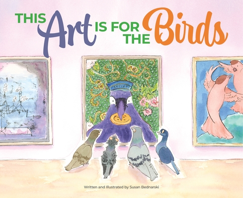 This Art Is for the Birds - Susan Bednarski