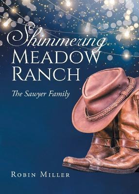 Shimmering Meadow Ranch: The Sawyer Family - Robin Miller