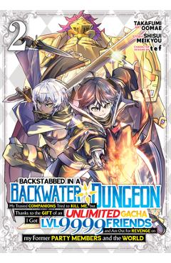 Coperta cărții 'Backstabbed in a Backwater Dungeon: My Party Tried to Kill Me, But Thanks to an Infinite Gacha I Got LVL 9999 Friends'