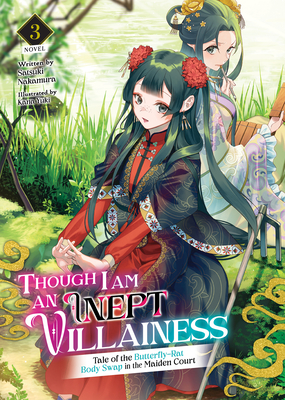 Though I Am an Inept Villainess: Tale of the Butterfly-Rat Body Swap in the Maiden Court (Light Novel) Vol. 3 - Satsuki Nakamura