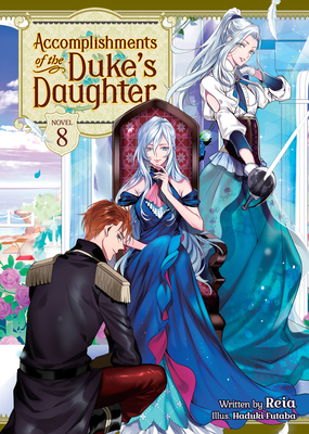 Accomplishments of the Duke's Daughter (Light Novel) Vol. 8 - Reia