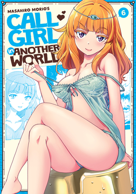 Call Girl in Another World Vol. 6 - Masahiro Morio