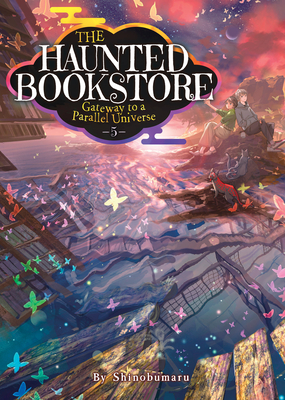 The Haunted Bookstore - Gateway to a Parallel Universe (Light Novel) Vol. 5 - Shinobumaru