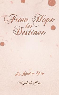 From Hope to Destinee - Elizabeth Hope