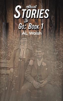 Short Stories to Go: Book 1 - Al Walsh