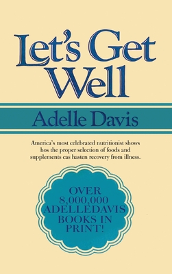 Let's Get Well: A Practical Guide to Renewed Health Through Nutrition - Adelle Davis