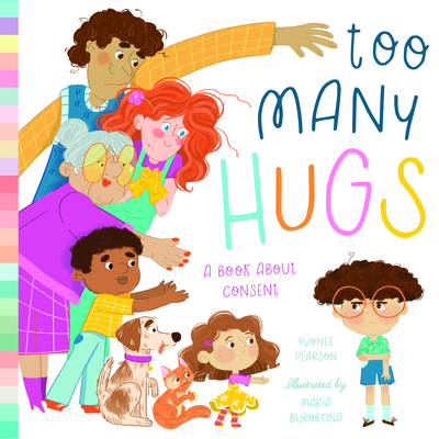 Too Many Hugs: A Book about Consent - Yvonne Pearson